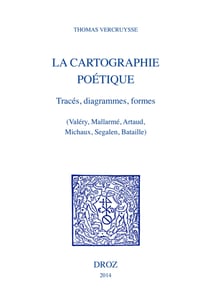 La Cartographie poétique - Tracés, diagrammes, formes (Valéry, Mallarmé, Artaud, Michaux, Segalen, Bataille)