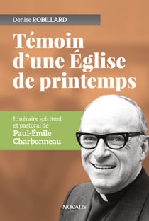 Témoin d’une Église de printemps - Itinéraire spirituel et pastoral de Paul-Émile Charbonneau