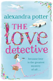 The Love Detective - A hilarious, escapist romcom from the author of CONFESSIONS OF A FORTY-SOMETHING F##K UP!