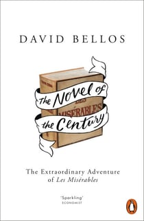 The Novel of the Century - The Extraordinary Adventure of Les Misérables