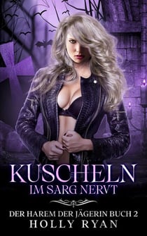 Kuscheln im Sarg nervt - Der Harem der Jägerin, #2