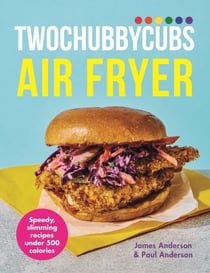 Twochubbycubs Air Fryer Cookbook - Speedy, slimming recipes under 500 calories