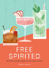 Free Spirited - 60 no/lo cocktail recipes for the sober curious