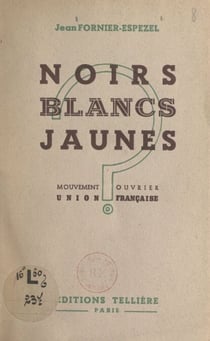 Noirs, blancs, jaunes - Mouvement ouvrier Union française
