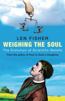 Weighing the Soul - The Evolution of Scientific Beliefs