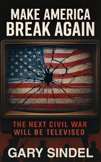 Make America Break Again: The Next Civil War Will Be Televised