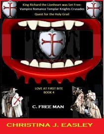 King Richard the Lionheart Was Set Free: Vampire Romance Crusades Quest for the Holy Grail - Love at First Bite, #4