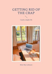 Getting Rid Of The Crap - I need a simpler life