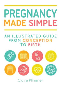 Pregnancy Made Simple - An Illustrated Guide from Conception to Birth