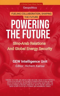 Powering The Future: Sino-Arab Relations And Global Energy Security - Geopolitics