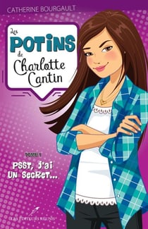 Les potins de Charlotte Cantin T.1 - Psst, j'ai un secret...