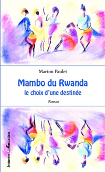 Mambo du Rwanda - Le choix d'une destinée - Roman
