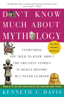 Don't Know Much About® Mythology - Everything You Need to Know About the Greatest Stories in Human History but Never Learned