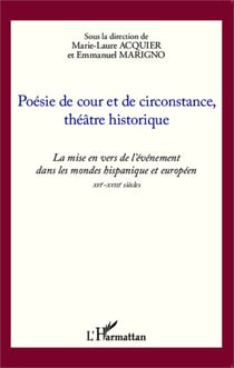Poésie de cour et de circonstance, théâtre historique - La mise en vers de l'événement dans les mondes hispanique et européen XVIe-XVIIIe siècles