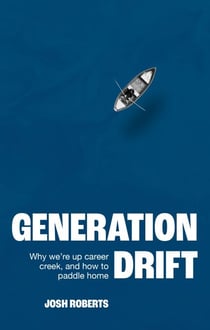 Generation Drift - Why we're up career creek and how to paddle home