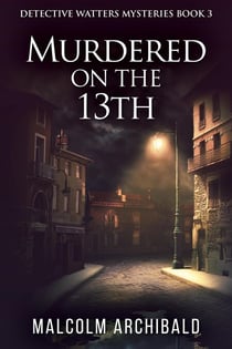 Murdered On The 13th - Detective Watters Mysteries, #3