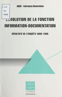 L'Évolution de la fonction information-documentation - Résultats de l'enquête ADBS 1999