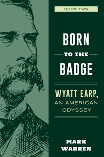 Born to the Badge - Wyatt Earp, An American Odyssey Book Two