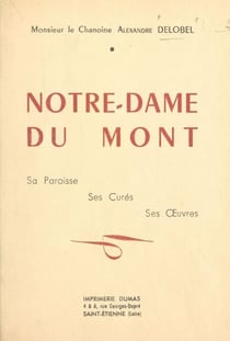Notre-Dame du Mont - Sa paroisse, ses curés, ses œuvres