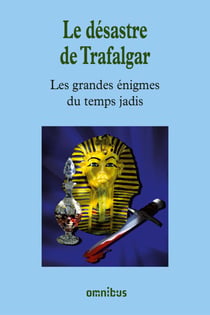 Le désastre de trafalgar - Les Grandes Enigmes du temps jadis