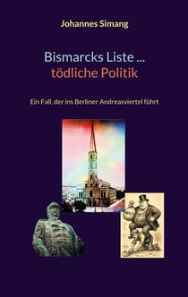 Bismarcks Liste ... tödliche Politik - Ein Fall, der ins Berliner Andreasviertel führt