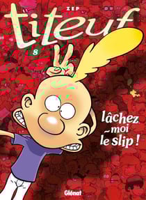 Titeuf - Tome 08 - Lâchez-moi le slip !