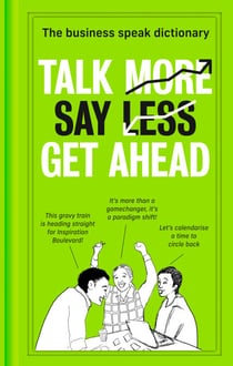 Talk More. Say Less. Get Ahead. - The Business Speak Dictionary