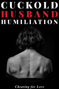 Cuckold Husband Humiliation : Cheating for Love