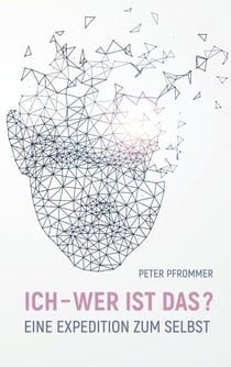 Ich - wer ist das? - Eine Expedition zum Selbst