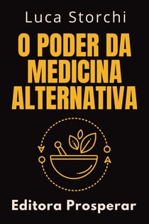 O Poder Da Medicina Alternativa - Coleção Vida Equilibrada, #1