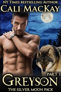 Greyson - Part 1 - The Silver Moon Pack Series, #1