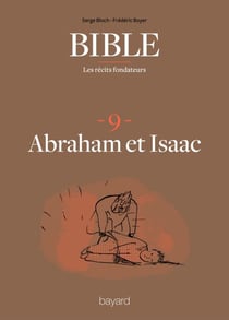 La Bible - Les récits fondateurs T09 - Abraham et Isaac