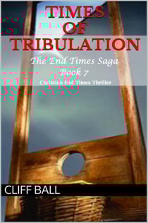 Times of Tribulation: Christian End Times Thriller (Book 7) - The End Times Saga, #7