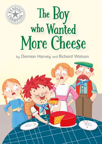 The Boy who Wanted More Cheese - Independent Reading White 10