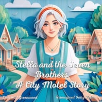 Stella and the Seven Brothers: A City Motel Story - Reimagined Fairy Tales