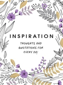 Inspiration - Thoughts and Quotations for Every Day