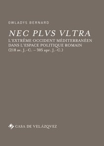 Nec plus ultra - L’Extrême Occident méditerranéen dans l’espace politique romain (218 av. J.-C. – 305 apr. J.-C.)
