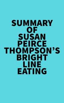 Summary of  Susan Peirce Thompson's Bright Line Eating