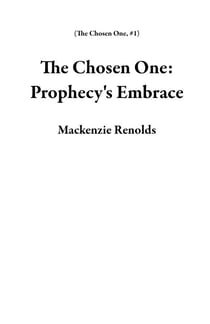 The Chosen One: Prophecy's Embrace - The Chosen One, #1