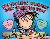 The Yuckiest, Stinkiest, Best Valentine Ever