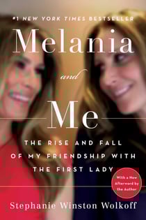 Melania and Me - The Rise and Fall of My Friendship with the First Lady
