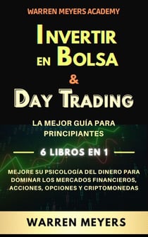 Invertir en Bolsa & Day Trading  La mejor guía para principiantes  6 Libros en 1  Mejore su psicología del dinero para dominar los mercados financieros, acciones, opciones y criptomonedas - WARREN MEYERS, #7