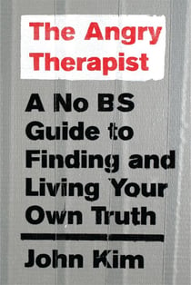 The Angry Therapist - A No BS Guide to Finding and Living Your Own Truth