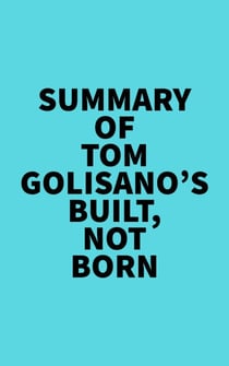 Summary of Tom Golisano's Built, Not Born