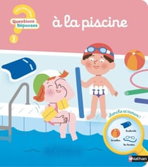Questions Réponse : A la piscine - Un livre parfait pour les enfants un peu stressés par l'eau ou les inconditionnels de la piscine ! - dès 2 ans