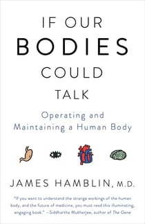 If Our Bodies Could Talk - A Guide to Operating and Maintaining a Human Body