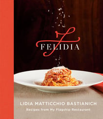 Felidia - Recipes from My Flagship Restaurant: A Cookbook