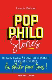 Pop philo Stories - De Lady Gaga à Games of Thrones, de Kant à Sartre, la philo pour tous!