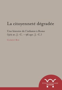La citoyenneté dégradée - Une histoire de l’infamie à Rome