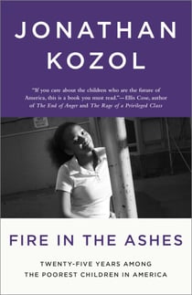 Fire in the Ashes - Twenty-Five Years Among the Poorest Children in America